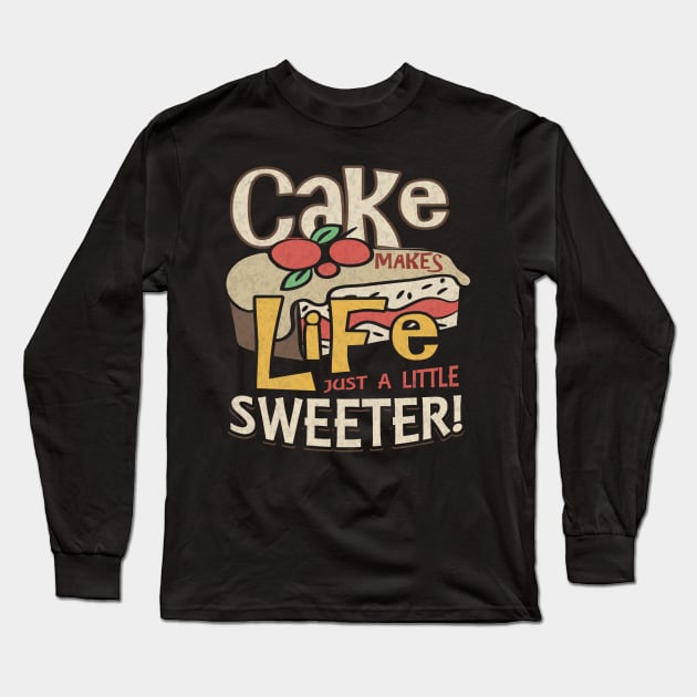 Cake Makes Life Just A Little Sweeter Dessert Lover Long Sleeve T-Shirt by DancingDolphinCrafts
